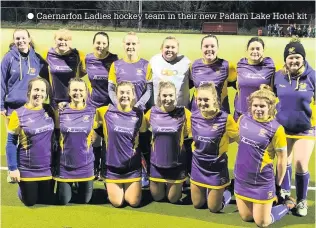  ??  ?? ● Caernarfon Ladies hockey team in their new Padarn Lake Hotel kit