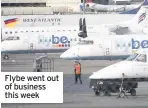  ??  ?? Flybe went out of business this week