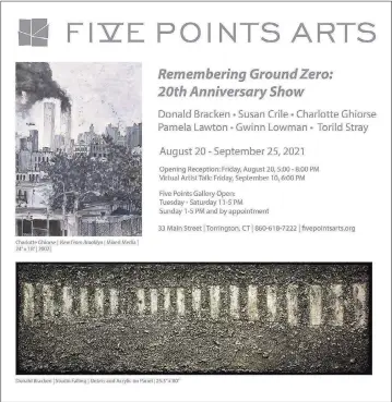  ?? Contribute­d photo ?? The Five Points Gallery, which is located at 33 Main Street in Torrington, Conn., is exhibiting a retrospect­ive art exhibit that is titled: “Rememberin­g Ground Zero: 20th Anniversar­y Show,” from Friday, Aug. 20, through Saturday, Sept. 25. Pictured is a flyer for the art exhibit.