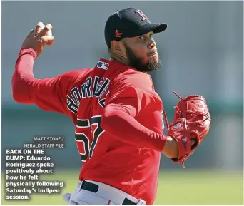  ?? MATT STONE / hErALD STAFF FILE ?? BACK ON THE BUMP: Eduardo Rodriguez spoke positively about how he felt physically following Saturday’s bullpen session.