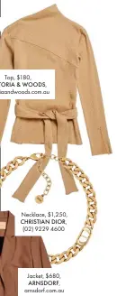  ??  ?? Top, $180, VIKTORIA & WOODS, viktoriaan­dwoods.com.au
Necklace, $1,250,
CHRISTIAN DIOR, (02) 9229 4600
Jacket, $680,
ARNSDORF, arnsdorf.com.au