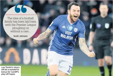  ?? Lee Tomlin’s return will be a wonderful bonus for Cardiff’s play-off hopes ??