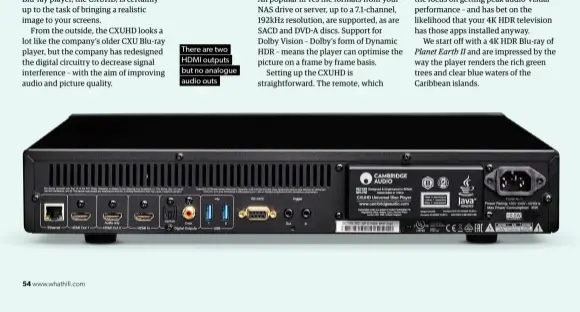  ??  ?? There are two HDMI outputs but no analogue audio outs