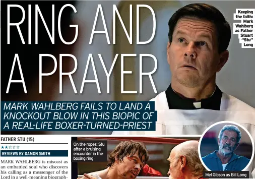  ?? ?? Keeping the faith: Mark Wahlberg as Father Stuart “Stu” Long
Mel Gibson as Bill Long