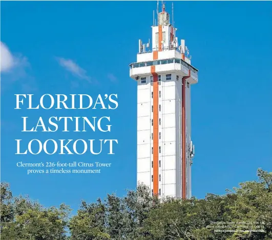  ?? PATRICK CONNOLLY/ORLANDO SENTINEL ?? The Citrus Tower stands 226 feet tall above rolling hills in Clermont on Oct. 13.
