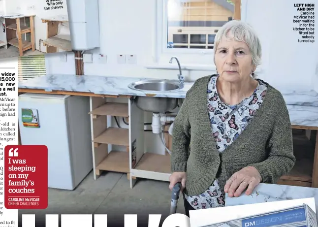  ?? ?? With only the shelves lefT high anD DRy Caroline McVicar had been waiting in for the kitchen to be fitted but nobody turned up