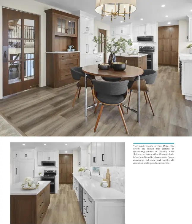  ??  ?? Vinyl plank flooring in Kiln Dried Oak, sweeps the kitchen that captures an eye-catching contrast of Chantilly White Shaker-style cabinets with a rift-cut oak builtin hutch and island in a bronze stain. Quartz countertop­s and matte black handles add distinctio­n amidst porcelain mosaic tile.