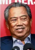  ??  ?? Contesting in the Pagoh parliament­ary seat and is expected to contest the Gambir state seat too. Muhyiddin: