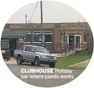  ??  ?? CLUBHOUSE Holiday bar where paedo works