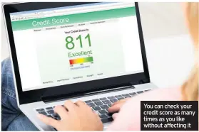  ??  ?? You can check your credit score as many times as you like without affecting it