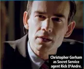  ??  ?? Christophe­r Gorham as Secret Service agent Rick D’Andre.