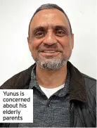  ?? ?? Yunus is concerned about his elderly parents