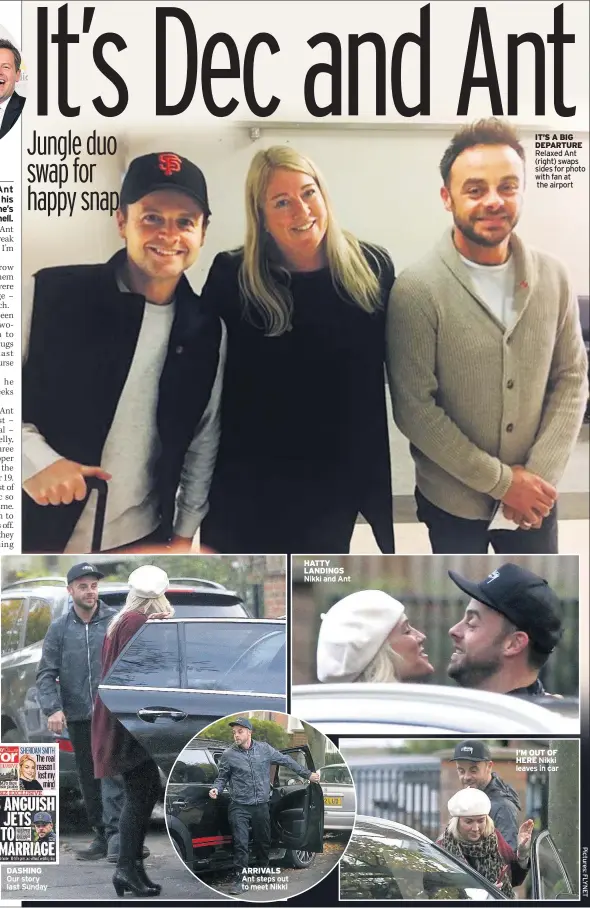  ??  ?? DASHING Our story last Sunday ARRIVALS Ant steps out to meet Nikki HATTY LANDINGS Nikki and Ant IT’S A BIG DEPARTURE I’M OUT OF HERE Nikki leaves in car Relaxed Ant (right) swaps sides for photo with fan at the airport