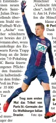  ?? Foto: dpa ?? Trug zum ersten Mal das Trikot von Paris St. Germain: der Ex Wolfsburge­r Julian Draxler.