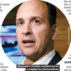  ??  ?? Alexandre Cloutier soutient qu’on a négligé les phénomènes d’islamophob­ie au Québec.