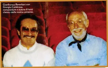  ?? ?? Gianfranco Reverberi con Giorgio Calabrese, compositor­e e autore di tanti classici della nostra canzone.
