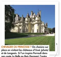  ??  ?? CHEVALIER OU PRINCESSE ? On choisira sur place en visitant les châteaux d’Ussé (photo) et de Langeais. Si l’un inspira Perrault dans son conte La Belle au Bois Dormant, l’autre est un vrai château fort en coeur de ville avec tours et pont-levis en fonctionne­ment.