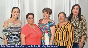  ?? ?? Delia Villanueva, Martha Torres, Martha Ruiz, Liz León y Ana Santana*