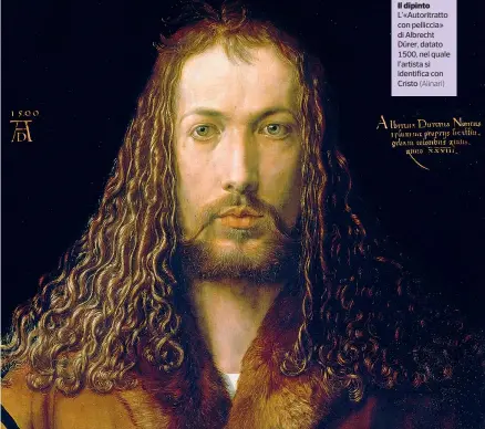  ?? ?? Il dipinto L’«Autoritrat­to con pelliccia» di Albrecht Dürer, datato 1500, nel quale l’artista si identifica con Cristo (Alinari)