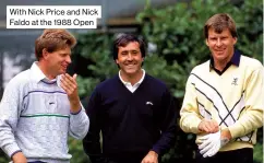  ??  ?? With Nick Price and Nick Faldo at the 1988 Open