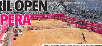  ?? ?? PALCO. Millenium Estoril Open de 2024 arranca já na próxima semana