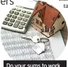  ?? ?? Do your sums to work out if a long-term fixed rate is right for you