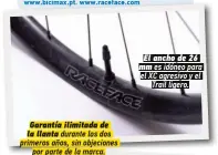  ??  ?? Garantía ilimitada de la llanta durante los dos primeros años, sin objeciones
por parte de la marca. El ancho de 26 mm es idóneo para el XC agresivo y el
Trail ligero.