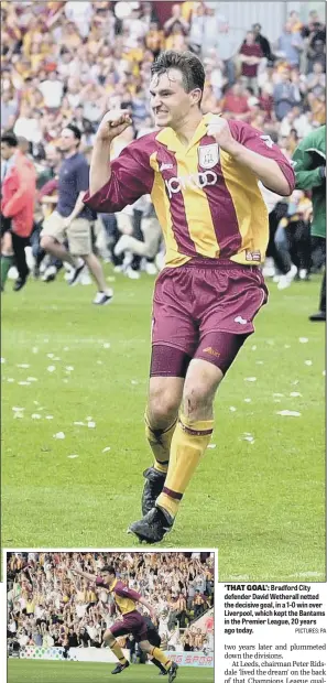  ?? PICTURES: PA ?? ‘THAT GOAL’: Bradford City defender David Wetherall netted the decisive goal, in a 1-0 win over Liverpool, which kept the Bantams in the Premier League, 20 years ago today.