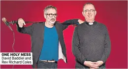  ??  ?? ONE HOLY MESS David Baddiel and Rev Richard Coles