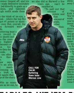  ??  ?? CALL FOR CALM: Kettering Town boss Marcus Law