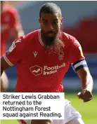  ?? ?? Striker Lewis Grabban returned to the Nottingham Forest squad against Reading.