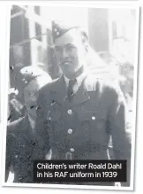  ??  ?? Children’s writer Roald Dahl in his RAF uniform in 1939