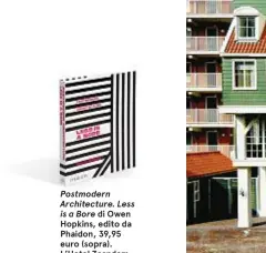  ??  ?? Postmodern Architectu­re. Less is a Bore di Owen Hopkins, edito da
Phaidon, 39,95 euro (sopra).
L’Hotel Zaandam di Amsterdam firmato WAM architecte­n, 2010