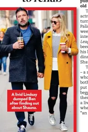  ??  ?? A livid Lindsay dumped Ben after finding out about Shauna. pub o bbeer hhis h ddinn SShau T s wwho bboth pput bbegg t w “