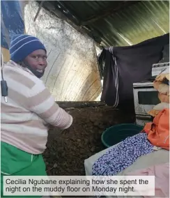  ?? ?? Cecilia Ngubane explaining how she spent the night on the muddy floor on Monday night.