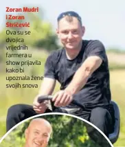  ??  ?? Zoran Mudri i Zoran Stričević
Ova su se dvojica vrijednih farmera u show prijavila kako bi upoznala žene svojih snova