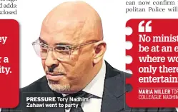  ??  ?? PRESSURE Tory Nadhim Zahawi went to party