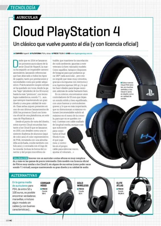  ??  ?? Hyperx PS4 y otras Desde 59 € 79,95 € Desde 82 €Estos nuevos Cloud PS4 remiten, en muchos sentidos, a los Cloud II, tanto en diseño como en calidad de sonido. Desde 99,99 €