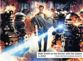  ?? TODD ANTONY/ADRIAN ROGERS ?? Matt Smith as the Doctor with the Daleks in 2012
