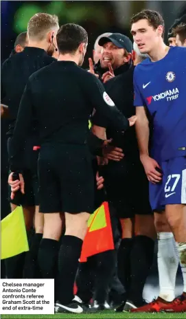  ??  ?? Chelsea manager Antonio Conte confronts referee Graham Scott at the end of extra-time