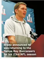  ?? ?? Brady announced he was returning to the Tampa Bay Buccaneers for his 23rd NFL season