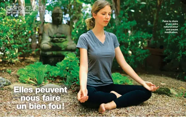  ??  ?? Faire le choix d’un cadre naturel pour une pause méditation.