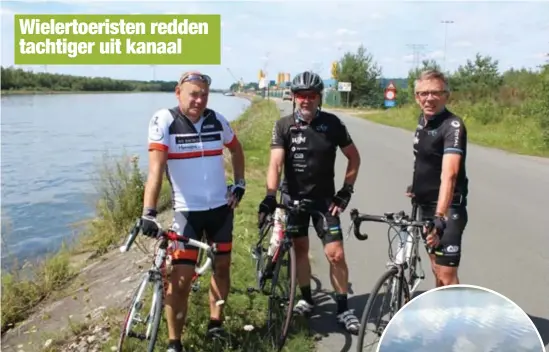  ?? FOTO TOON ROYACKERS ?? Gaston Oeyen, Luc Habraken en Harry Penxten van Cycling for Helchteren hoorden hulpkreten en haalden de tachtiger uit het water (inzet).