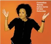  ?? KIRK MCKOY LOS ANGELES TIMES ?? Comedian Wanda Sykes turns 56 this Saturday.