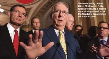  ?? AP PHOTO ?? Senate Majority Leader Mitch McConnell, R-Ky., speaks following a closeddoor strategy session, at the Capitol in Washington on June 20, 2017.