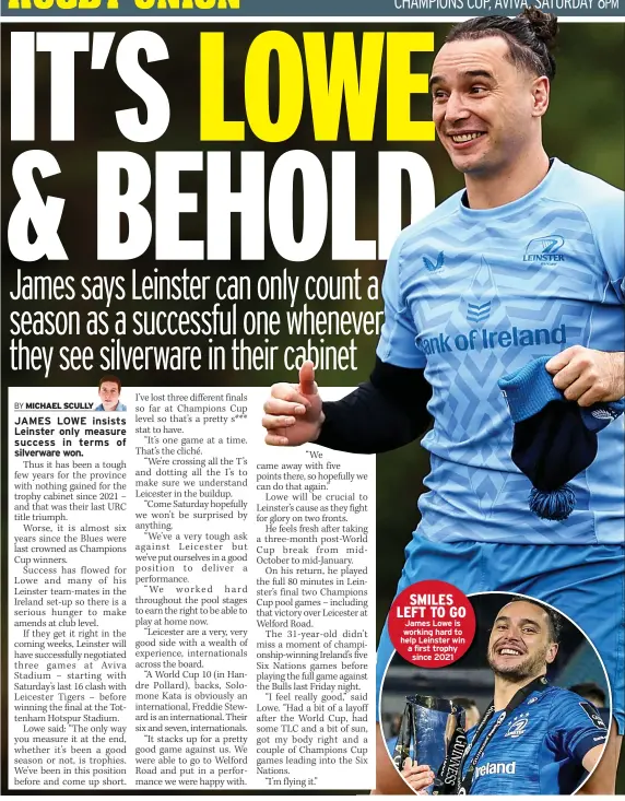  ?? ?? SMILES LEFT TO GO James Lowe is working hard to help Leinster win a first trophy
since 2021