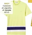  ??  ?? RAYAS Camiseta de algodón, de (65 €). Lacoste