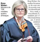  ?? DIDA SAMPAIO/ESTADÃO ?? Rosa Weber. Ministra do TSE recebeu quatro ameaças