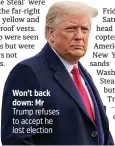  ??  ?? Won’t back down: Mr Trump refuses to accept he lost election