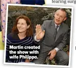  ?? ?? Martin created the show with wife Philippa.